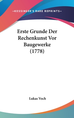 Erste Grunde Der Rechenkunst VOR Baugewerke (1778) - Voch, Lukas