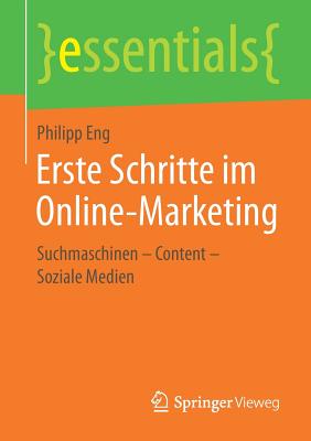 Erste Schritte Im Online-Marketing: Suchmaschinen - Content - Soziale Medien - Eng, Philipp