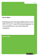 Erstellung eines Energieauditberichtes nach DIN EN 16247 unter Bercksichtigung von wirtschaftlichen und umweltlichen Aspekten