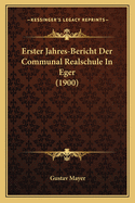 Erster Jahres-Bericht Der Communal Realschule in Eger (1900)