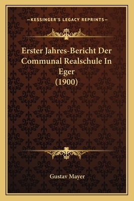 Erster Jahres-Bericht Der Communal Realschule in Eger (1900) - Mayer, Gustav