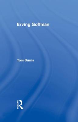 Erving Goffman - Burns, Tom, M.D