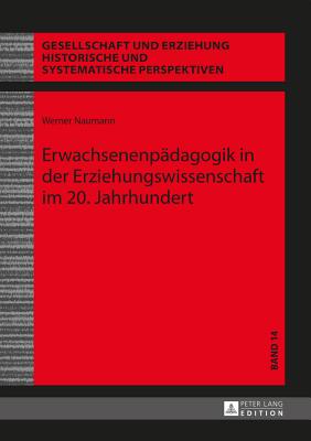 Erwachsenenpaedagogik in Der Erziehungswissenschaft Im 20. Jahrhundert - Uhlig, Christa (Editor), and Naumann, Werner