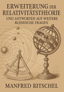 Erweiterung der Relativit?tstheorie - und Antworten auf weitere kosmische Fragen
