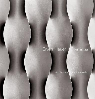 Erwin Hauer Continua: Architectural Screens and Walls - Hauer, Erwin