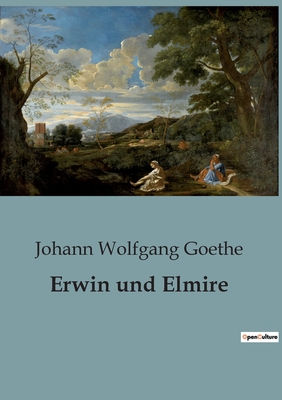 Erwin und Elmire - Goethe, Johann Wolfgang