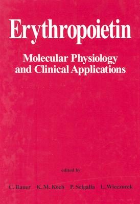 Erythropoietin: Molecular Physiology and Clinical Applications - Koch, K M (Editor), and Scigalla, P (Editor), and Wieczorek, L (Editor)