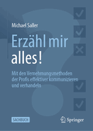 Erzhl Mir Alles!: Mit Den Vernehmungsmethoden Der Profis Effektiver Kommunizieren Und Verhandeln