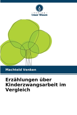 Erz?hlungen ?ber Kinderzwangsarbeit im Vergleich - Venken, Machteld