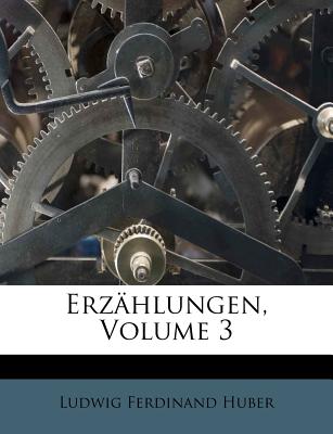 Erz?hlungen, Volume 3 - Huber, Ludwig Ferdinand