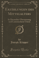Erzahlungen des Mittelalters: In Deutscher UEbersetzung und Lateinischem Urtext (Classic Reprint)
