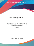 Erzherzog Carl V2: Von Osterreich ALS Feldherr Und Heeresorganisator (1896)