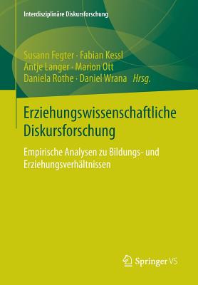 Erziehungswissenschaftliche Diskursforschung: Empirische Analysen Zu Bildungs- Und Erziehungsverhaltnissen - Fegter, Susann (Editor), and Kessl, Fabian (Editor), and Langer, Antje (Editor)