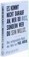 Es Kommt Nicht Darauf an, Wer Du Bist, Sondern Wer Du Sein Willst - Arden, Paul