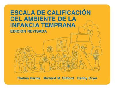 Escala de Calificacin del Ambiente de la Infancia Temprana, Edicion Revisada - Harms, Thelma, and Clifford, Richard M, and Cryer, Debby