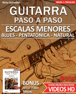 Escalas Menores - Guitarra Paso a Paso - con VIDEOS HD: Tr?adas menores, Pentat?nica menor, Escala de Blues y Escala Menor Natural