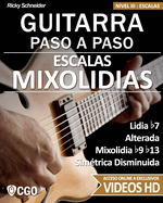 Escalas Mixolidias, Guitarra Paso a Paso - con videos HD: Lidia b7, Alterada, Mixolidia b9 b13, Simtrica Disminuida