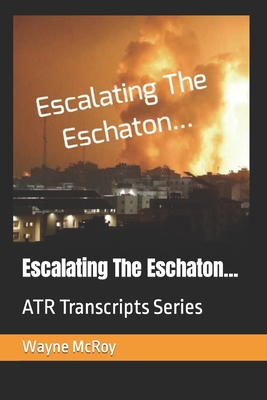 Escalating The Eschaton...: ATR Transcripts Series - McRoy, Wayne