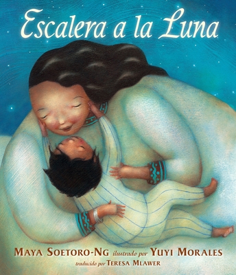 Escalera a la Luna - Soetoro-Ng, Maya, and Morales, Yuyi (Illustrator)