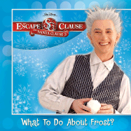 Escape Clause, the What to Do about Frost? - Disney Books, and Egan, Kate