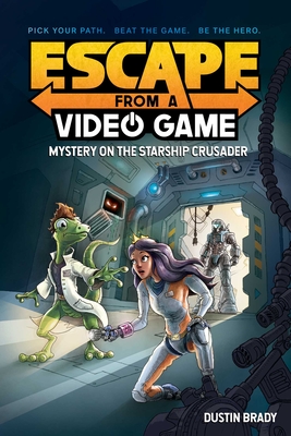 Escape from a Video Game: Mystery on the Starship Crusadervolume 2 - Brady, Dustin, and Brady, Jesse (Illustrator)