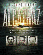 Escape from Alcatraz: The Mystery of the Three Men Who Escaped from the Rock