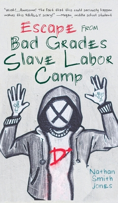 Escape from Bad Grades Slave Labor Camp - Jones, Nathan Smith