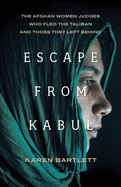 Escape from Kabul: The Afghan Women Judges Who Fled the Taliban and Those They Left Behind