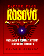 Escape from Kosovo: One Family's Desperate Attempt to Avoid the Slaughter