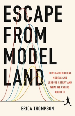 Escape from Model Land: How Mathematical Models Can Lead Us Astray and What We Can Do about It - Thompson, Erica