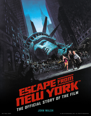 Escape from New York: The Official Story of the Film - Walsh, John