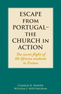 Escape from Portugal-The Church in Action: The Secret Flight of 60 African Students to France