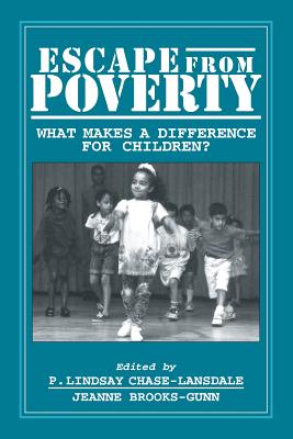 Escape from Poverty: What Makes a Difference for Children? - Chase-Lansdale, P Lindsay, Professor (Editor), and Brooks-Gunn, Jeanne, Professor (Editor)