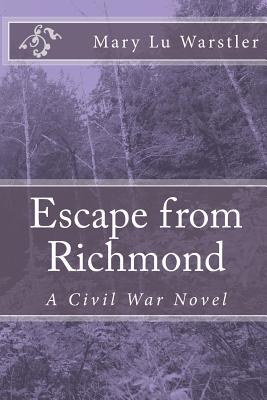 Escape from Richmond: A Civil War Novel - Warstler, Mary Lu