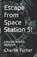 Escape from Space Station 5!: A Red Kite Amazing Adventure