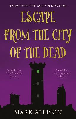 Escape from the City of the Dead: Tales from the Golden Kingdom - Allison, Mark