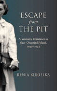 Escape from the Pit: A Woman's Resistance in Nazi-Occupied Poland, 1939-1943
