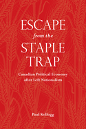 Escape from the Staple Trap: Canadian Political Economy After Left Nationalism