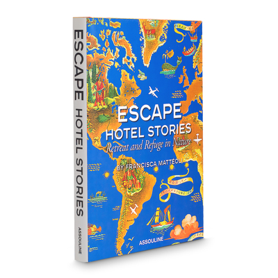 Escape Hotel Stories: Retreat and Refuge in Nature - Matteoli, Francisca