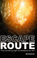 Escape Route: From Darkness to Light: An Intentional New Life