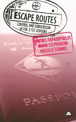 Escape Routes: Control And Subversion In The Twenty-First Century - Papadopoulos, Dimitris, and Stephenson, Niamh, and Tsianos, Vassilis