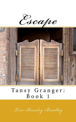 Escape: Tansy Granger: Book 1 - Bradley, Lori Beasley