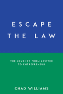 Escape the Law: The Journey from Lawyer to Entrepreneur