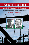 Escape to Life: A Journey Through the Holocaust - The Memories of Maria and William Herskovic