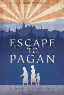 Escape to Pagan: The True Story of One Family's Fight to Survive in World War II Occupied Asia