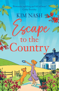 Escape to the Country: A gorgeous, feel-good romance from BESTSELLER Kim Nash