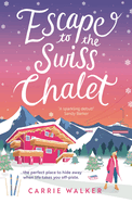 Escape to the Swiss Chalet: The must-read hilarious rom-com to escape with! Perfect for fans of Chalet Girl and Bridget Jones
