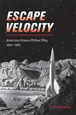 Escape Velocity: American Science Fiction Film, 1950-1982 - Schauer, Bradley