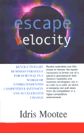Escape Velocity: Revolutionary Business Strategy for Survival in a World of Unprecendented Competitive Intensity and Accelerated Change. - Mootee, Idris