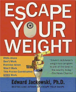 Escape Your Weight: How to Win at Weight Loss - Jackowski, Edward J